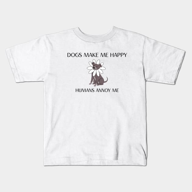 Dogs Make Me Happy Humans Annoy Me Dog Kids T-Shirt by Hill Designs